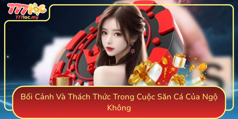 Boi Canh Va Thach Thuc Trong Cuoc San Ca Cua Ngo Khong0