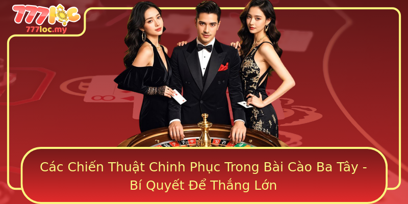 Các Chiến Thuật Chinh Phục Trong Bài Cào Ba Tây - Bí Quyết Để Thắng Lớn