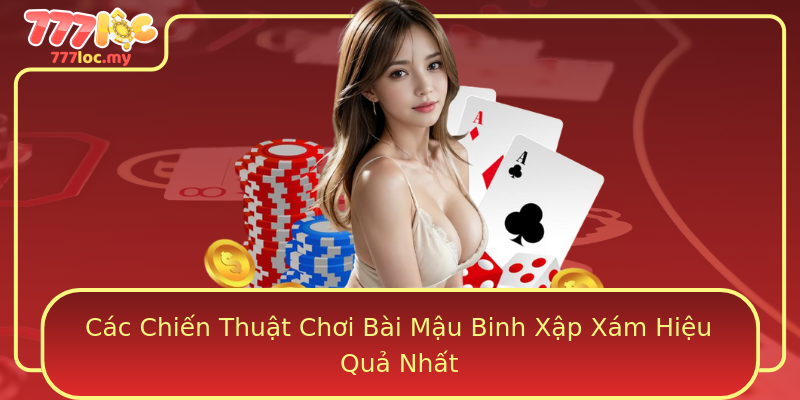 Các Chiến Thuật Chơi Bài Mậu Binh Xập Xám Hiệu Quả Nhất