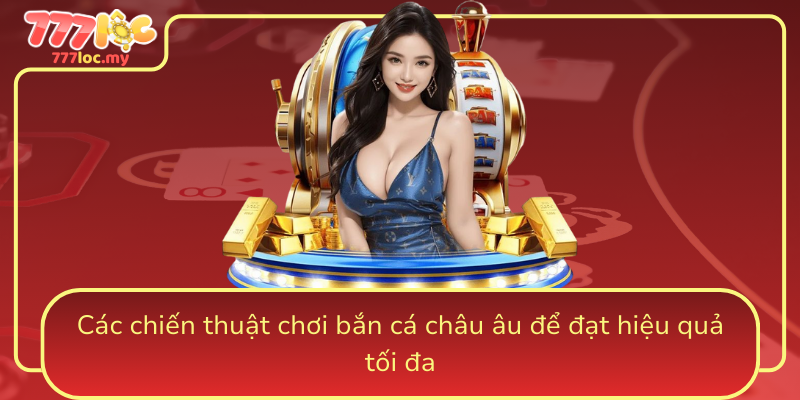 Cac Chien Thuat Choi Ban Ca Chau Au De Dat Hieu Qua Toi Da