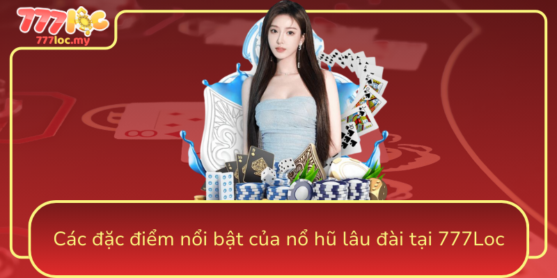Cac Dac Diem Noi Bat Cua No Hu Lau Dai Tai 777Loc