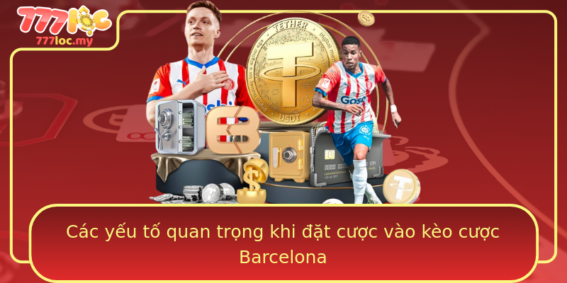 Các yếu tố quan trọng khi đặt cược vào kèo cược Barcelona