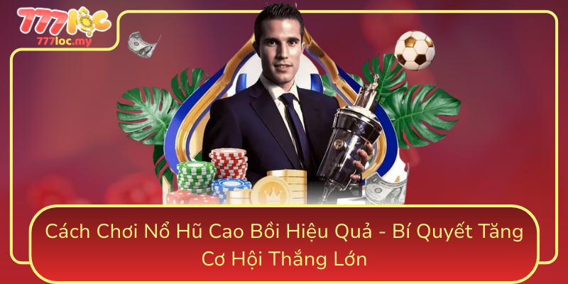 Cach Choi No Hu Cao Boi Hieu Qua Bi Quyet Tang Co Hoi Thang Lon