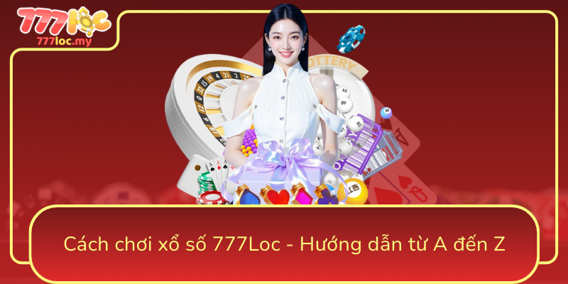Cach Choi Xo So 777Loc Huong Dan Tu A Den Z0
