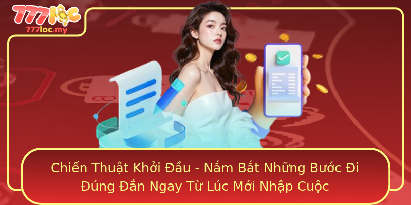 Chiến Thuật Khởi Đầu - Nắm Bắt Những Bước Đi Đúng Đắn Ngay Từ Lúc Mới Nhập Cuộc