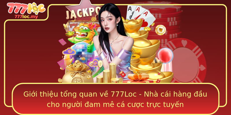 Giới thiệu tổng quan về 777Loc - Nhà cái hàng đầu cho người đam mê cá cược trực tuyến