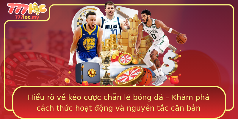 Hiểu rõ về kèo cược chẵn lẻ bóng đá – Khám phá cách thức hoạt động và nguyên tắc căn bản