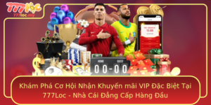 Kham Pha Co Hoi Nhan Khuyen Mai Vip Ac Biet Tai 777Loc Nha Cai Ang Cap Hang Au