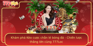 Kham Pha Keo Cuoc Chan Le Bong A Chien Luoc Thang Lon Cung 777Loc