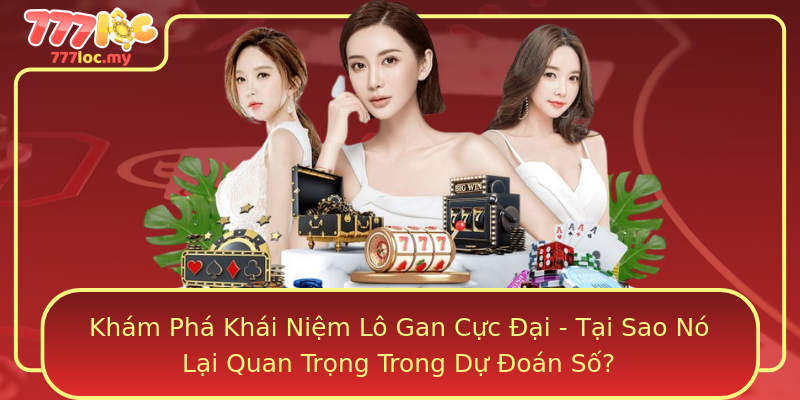Khám Phá Khái Niệm Lô Gan Cực Đại - Tại Sao Nó Lại Quan Trọng Trong Dự Đoán Số?