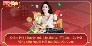 Kham Pha Khuyen Mai Tan Thu Tai 777Loc Co Hoi Vang Cho Nguoi Moi Bat Au At Cuoc