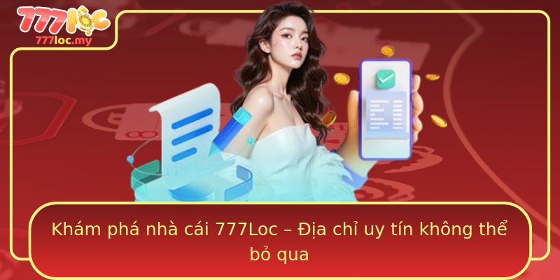 Khám phá nhà cái 777Loc – Địa chỉ uy tín không thể bỏ qua