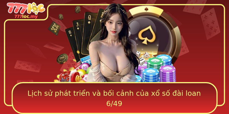 Lịch sử phát triển và bối cảnh của xổ số đài loan 6/49