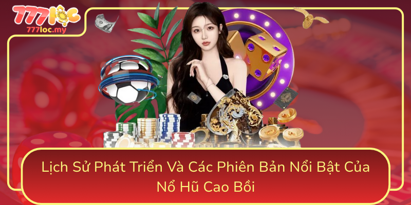 Lich Su Phat Trien Va Cac Phien Ban Noi Bat Cua No Hu Cao Boi