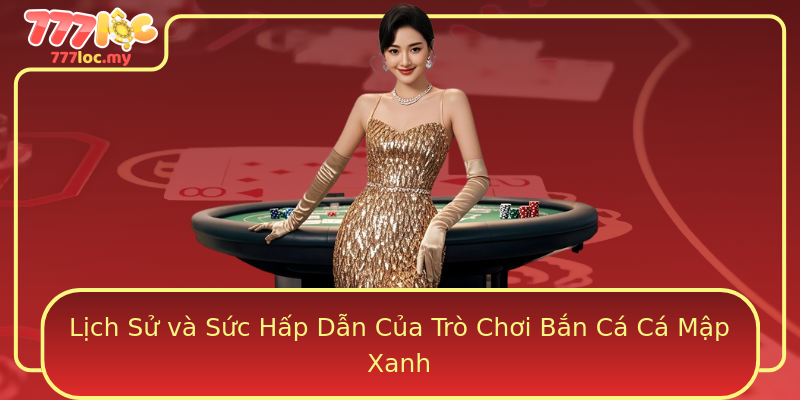 Lịch Sử và Sức Hấp Dẫn Của Trò Chơi Bắn Cá Cá Mập Xanh