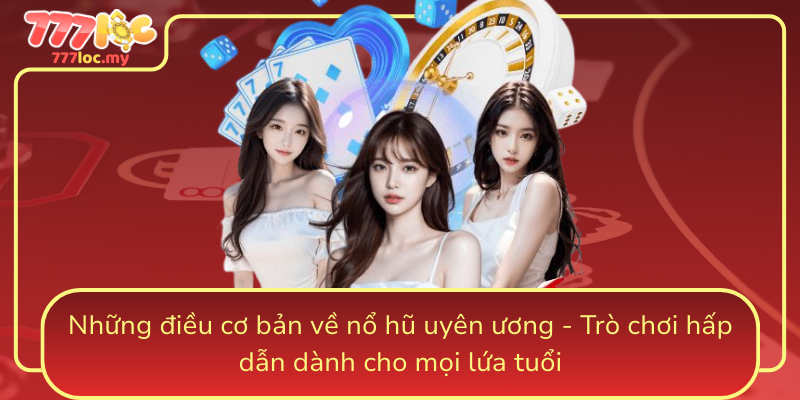 Nhung Dieu Co Ban Ve No Hu Uyen Uong Tro Choi Hap Dan Danh Cho Moi Lua Tuoi