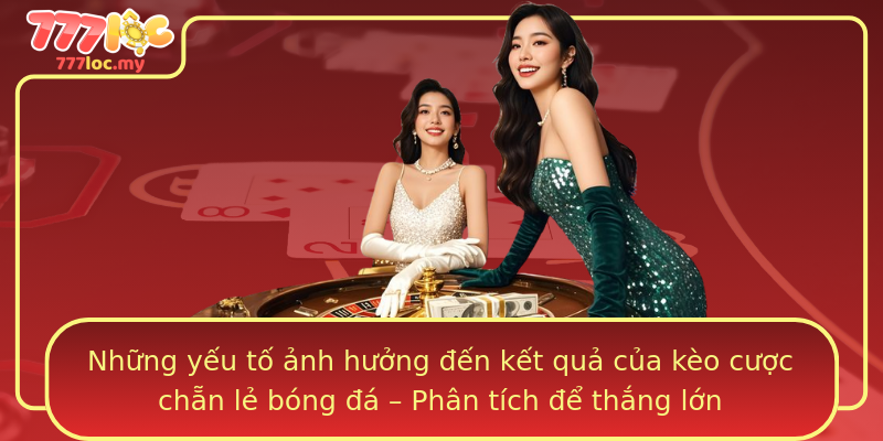 Những yếu tố ảnh hưởng đến kết quả của kèo cược chẵn lẻ bóng đá – Phân tích để thắng lớn