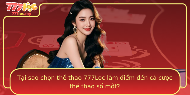 Tại sao chọn thể thao 777Loc làm điểm đến cá cược thể thao số một?