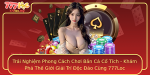 Trai Nghiem Phong Cach Choi Ban Ca Co Tich Kham Pha The Gioi Giai Tri Oc Ao Cung 777Loc