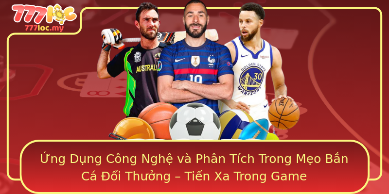Ứng Dụng Công Nghệ và Phân Tích Trong Mẹo Bắn Cá Đổi Thưởng – Tiến Xa Trong Game
